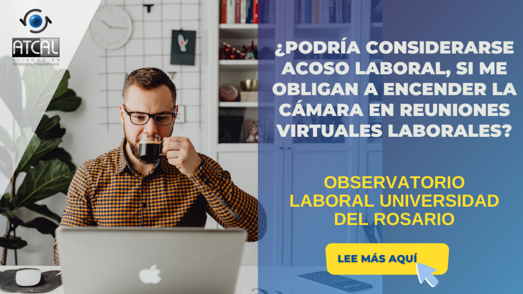 ¿Podría considerarse Acoso laboral si me obligan a encender la cámara en reuniones virtuales?