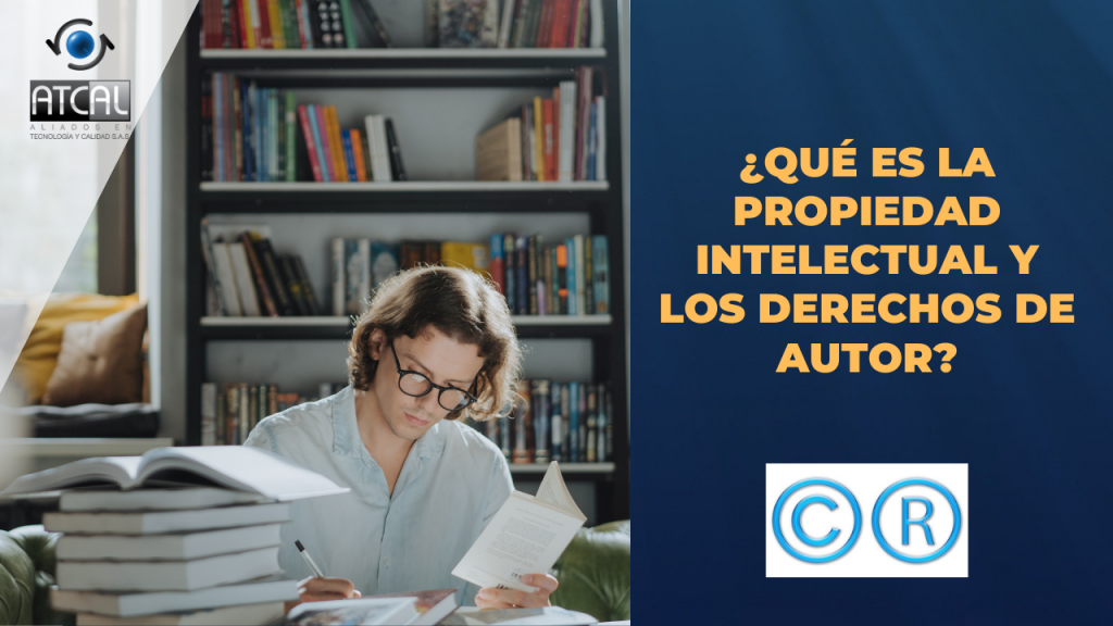 ¿QUÉ ES LA PROPIEDAD INTELECTUAL Y LOS DERECHOS DE AUTOR?