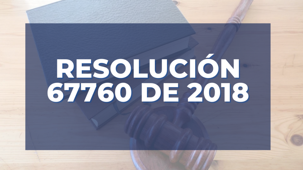 RESOLUCIÓN 67760 DE 2018
