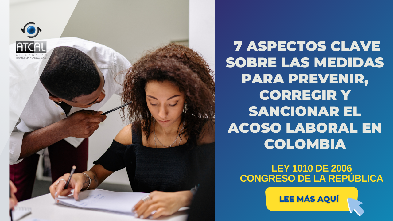 7 ASPECTOS CLAVES SOBRE LAS MEDIDAS PARA PREVENIR, CORREGIR Y SANCIONAR EL ACOSO LABORAL EN COLOMBIA