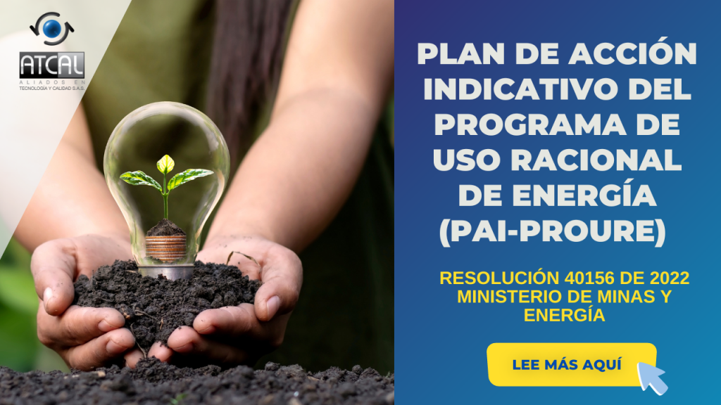 RESOLUCIÓN 40156 DE 2022- PLAN DE ACCIÓN INDICATIVO DEL PROGRAMA DE USO RACIONAL DE ENERGÍA (PAI-PROURE)