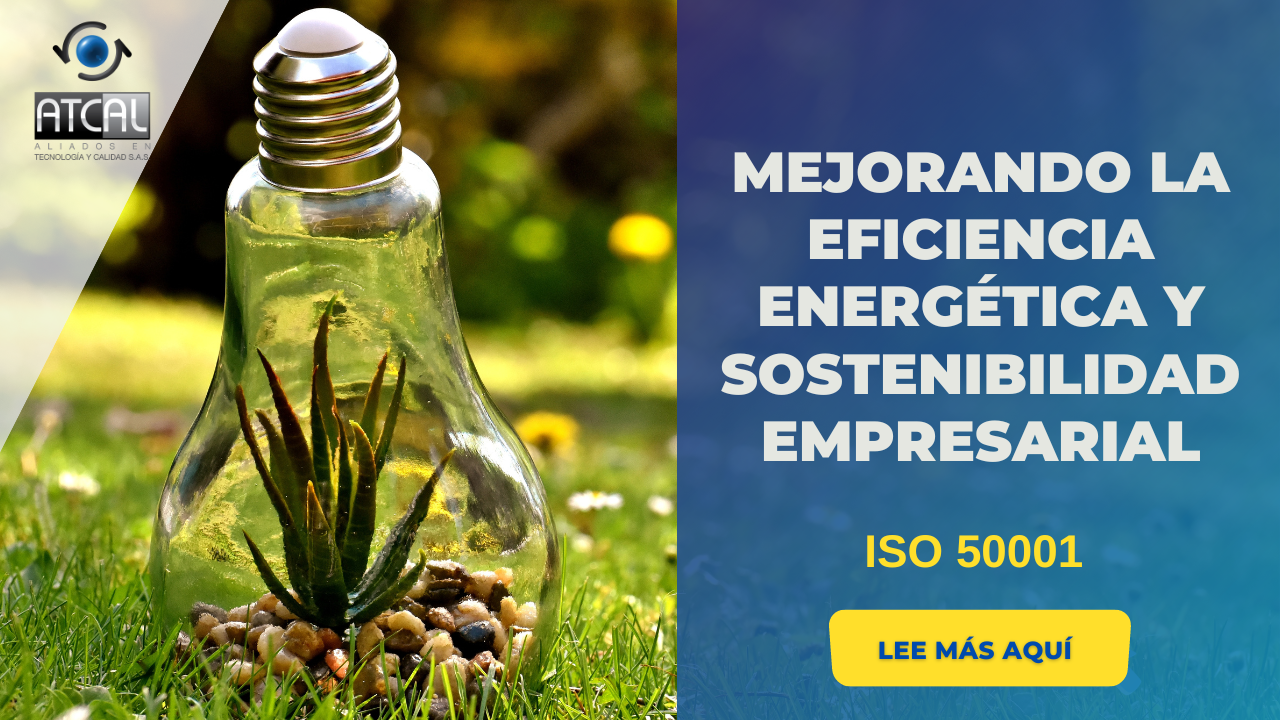 ISO 50001- MEJORANDO LA EFICIENCIA ENERGÉTICA Y SOSTENIBILIDAD EMPRESARIAL