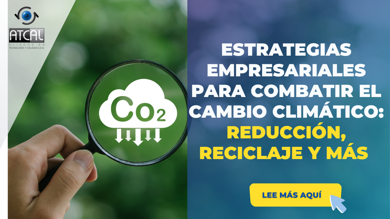 ESTRATEGIAS EMPRESARIALES PARA COMBATIR EL CAMBIO CLIMÁTICO: REDUCCIÓN, RECICLAJE Y MÁS