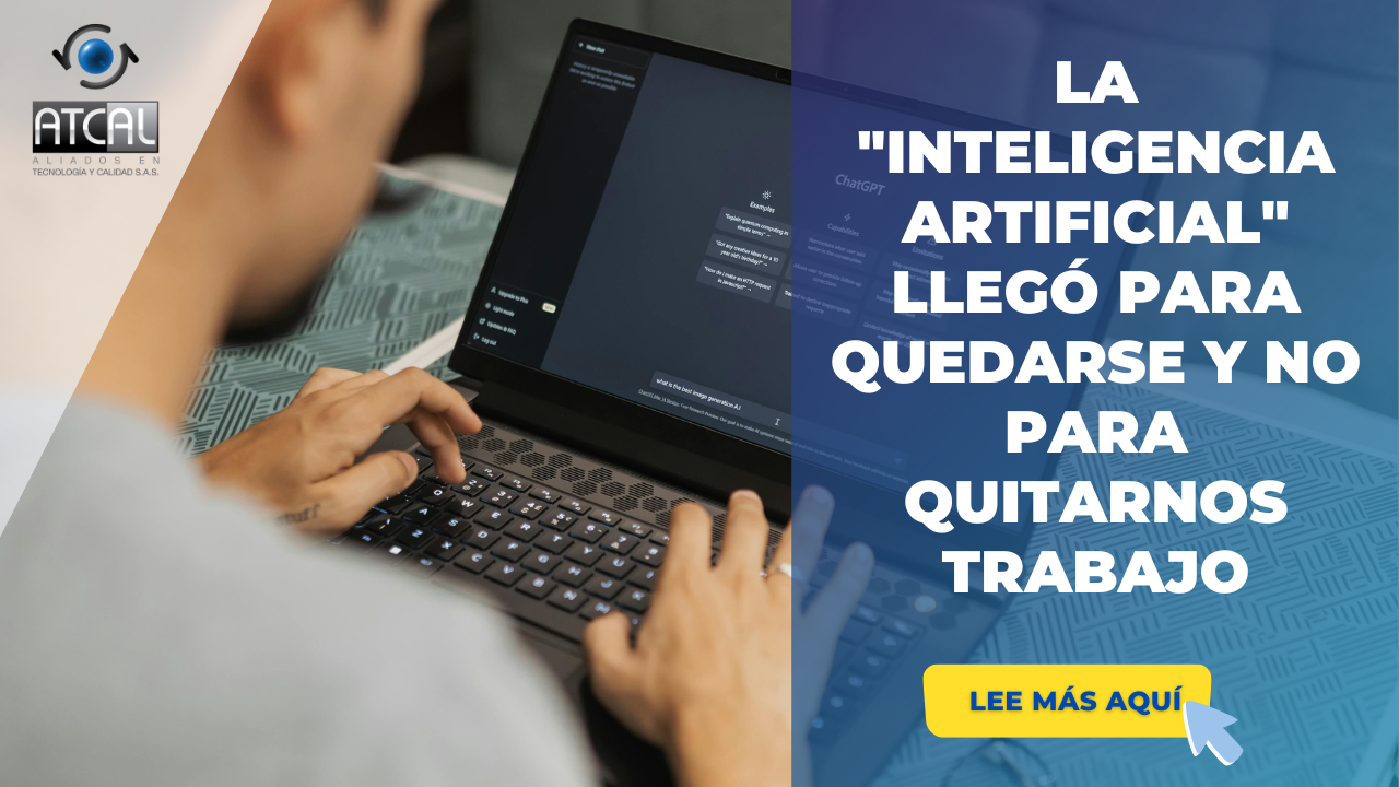 LA INTELIGENCIA ARTIFICIAL LLEGÓ PARA QUEDARSE Y NO PARA QUITARNOS TRABAJO